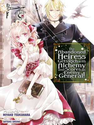 cover image of The Abandoned Heiress Gets Rich with Alchemy and Scores an Enemy General!
